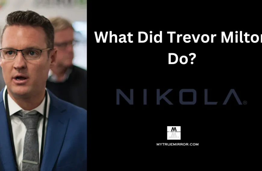 What Did Nikola Founder, Trevor Milton Do?
