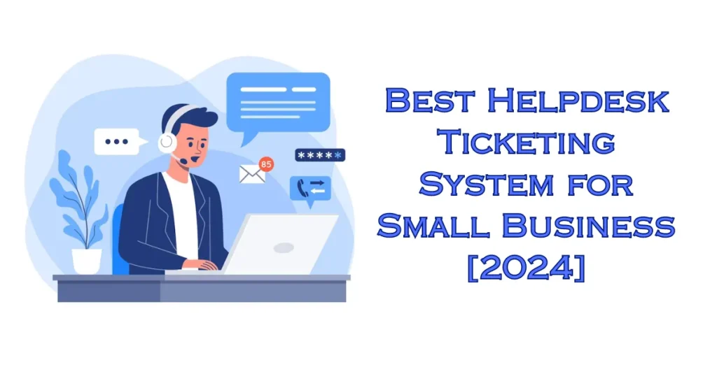 Best Helpdesk Ticketing System For Small Business 2024 